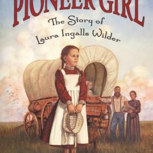 Pioneer Girl, The Story of Laura Ingalls Wilder
