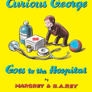 Curious George Goes to the Hospital