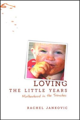 Loving the Little Years: Motherhood in the Trenches