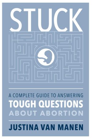 Stuck: A Complete Guide to Answering Tough Questions About Abortion