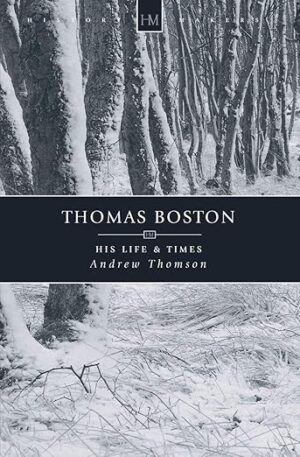 Thomas Boston - His Life & Times