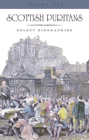 Scottish Puritans Volume 1