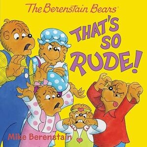 The Berenstain Bears That's So Rude