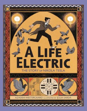 A Life Electric: The Story of Nikola Tesla