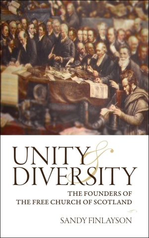Unity & Diversity: The Founders of the Free Church of Scotland