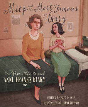 Miep and the Most Famous Diary : The Woman Who Rescued Anne Frank's Diary